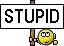 stupid :stupid: